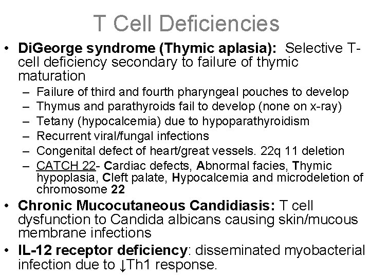 T Cell Deficiencies • Di. George syndrome (Thymic aplasia): Selective Tcell deficiency secondary to