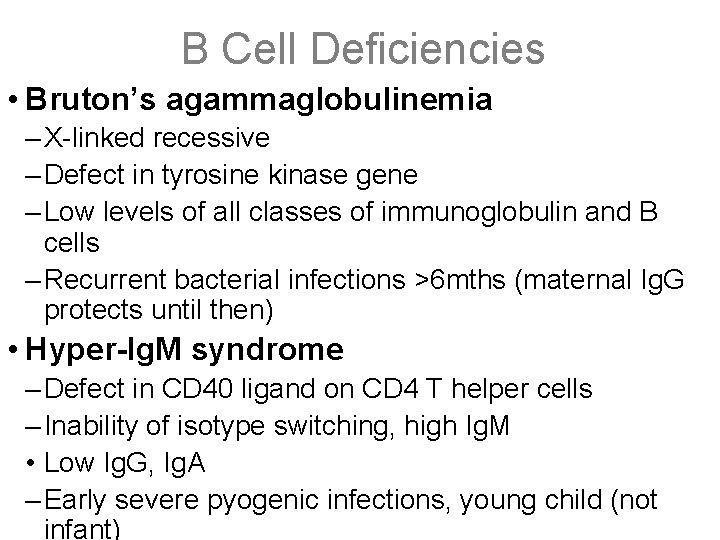 B Cell Deficiencies • Bruton’s agammaglobulinemia – X-linked recessive – Defect in tyrosine kinase