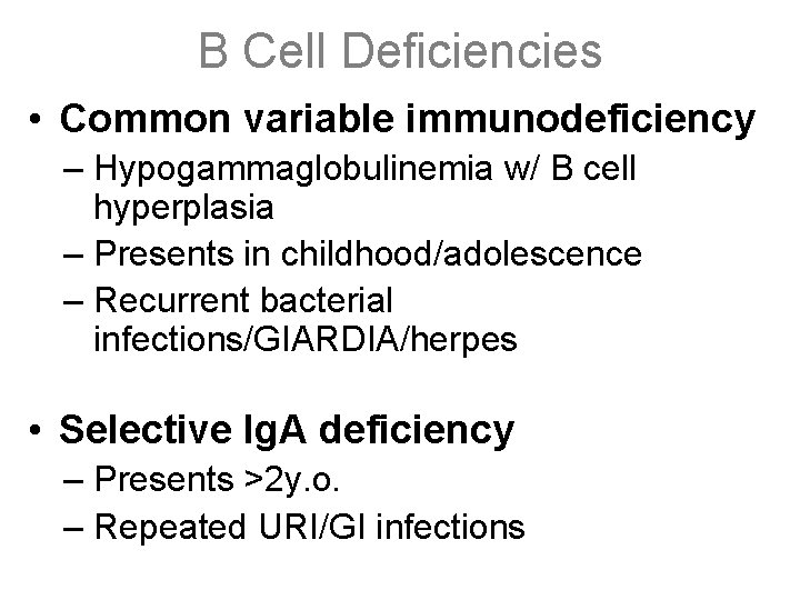 B Cell Deficiencies • Common variable immunodeficiency – Hypogammaglobulinemia w/ B cell hyperplasia –