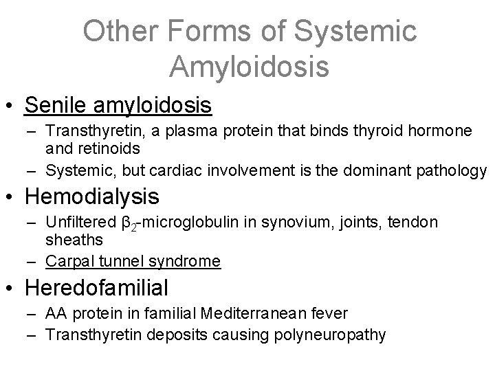 Other Forms of Systemic Amyloidosis • Senile amyloidosis – Transthyretin, a plasma protein that