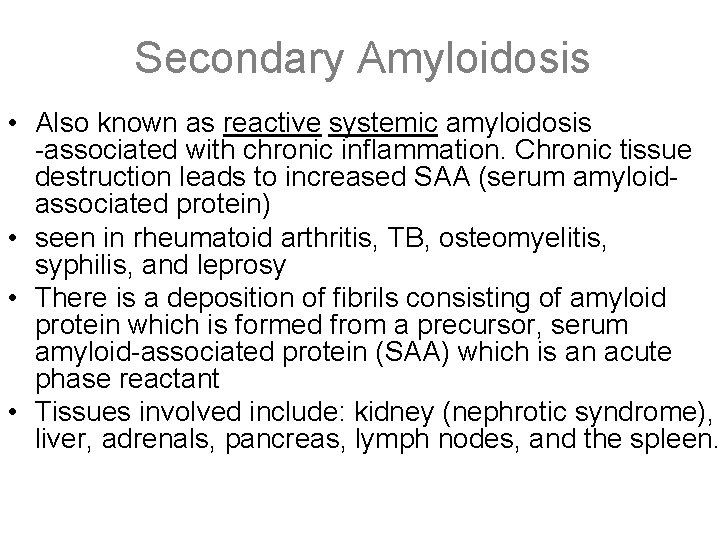 Secondary Amyloidosis • Also known as reactive systemic amyloidosis -associated with chronic inflammation. Chronic