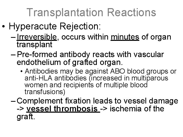 Transplantation Reactions • Hyperacute Rejection: – Irreversible, occurs within minutes of organ transplant –