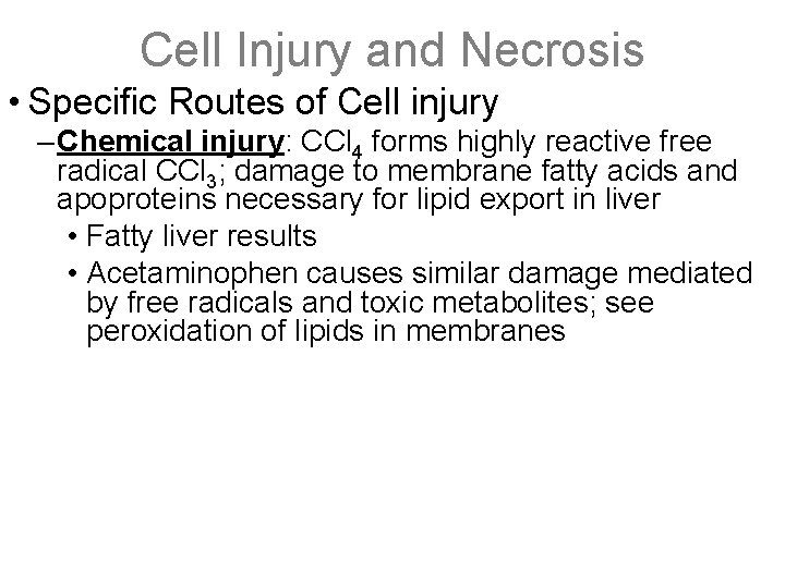Cell Injury and Necrosis • Specific Routes of Cell injury – Chemical injury: CCl