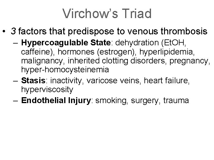 Virchow’s Triad • 3 factors that predispose to venous thrombosis – Hypercoagulable State: dehydration