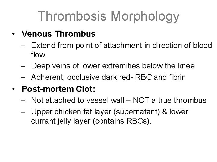 Thrombosis Morphology • Venous Thrombus: – Extend from point of attachment in direction of