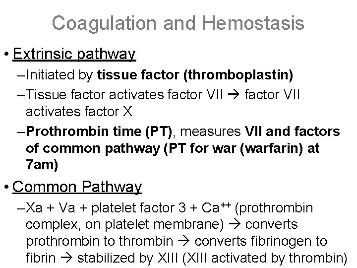 Coagulation and Hemostasis • Extrinsic pathway – Initiated by tissue factor (thromboplastin) – Tissue