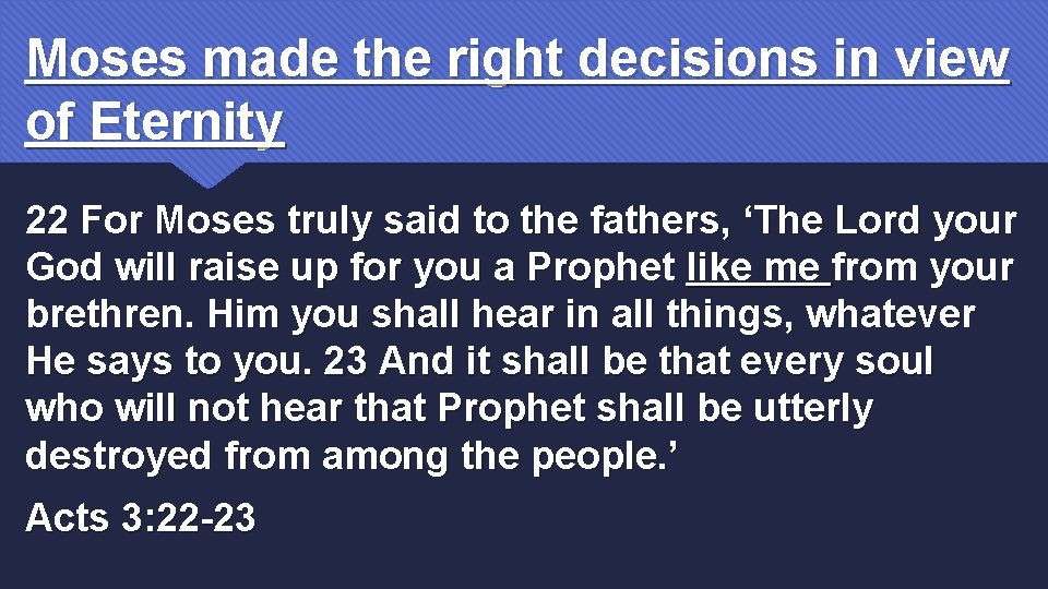 Moses made the right decisions in view of Eternity 22 For Moses truly said