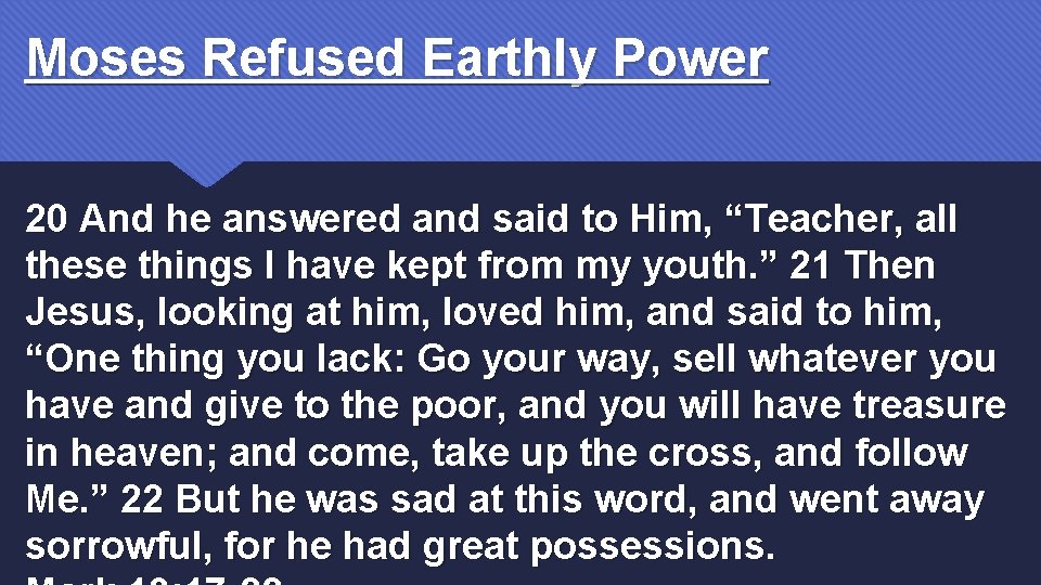 Moses Refused Earthly Power 20 And he answered and said to Him, “Teacher, all