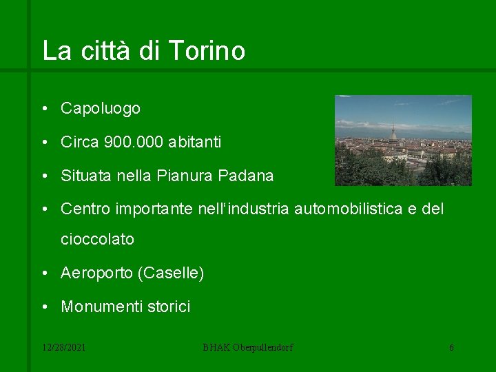 La città di Torino • Capoluogo • Circa 900. 000 abitanti • Situata nella