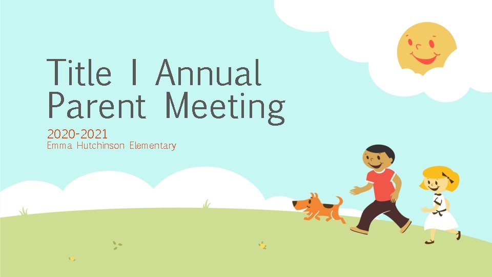 Title I Annual Parent Meeting 2020 -2021 Emma Hutchinson Elementary 