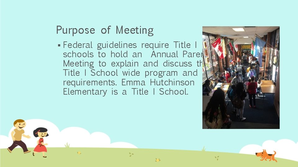 Purpose of Meeting § Federal guidelines require Title I schools to hold an Annual