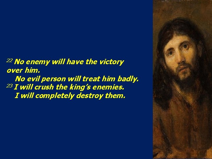 22 No enemy will have the victory over him. No evil person will treat