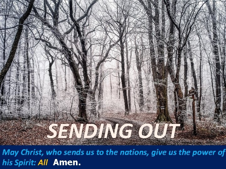 SENDING OUT May Christ, who sends us to the nations, give us the power