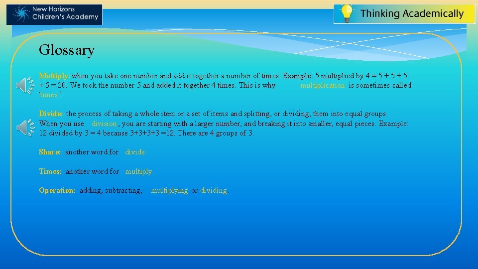 Glossary Multiply: when you take one number and add it together a number of Glossary Multiply: when you take one number and add it together a number of