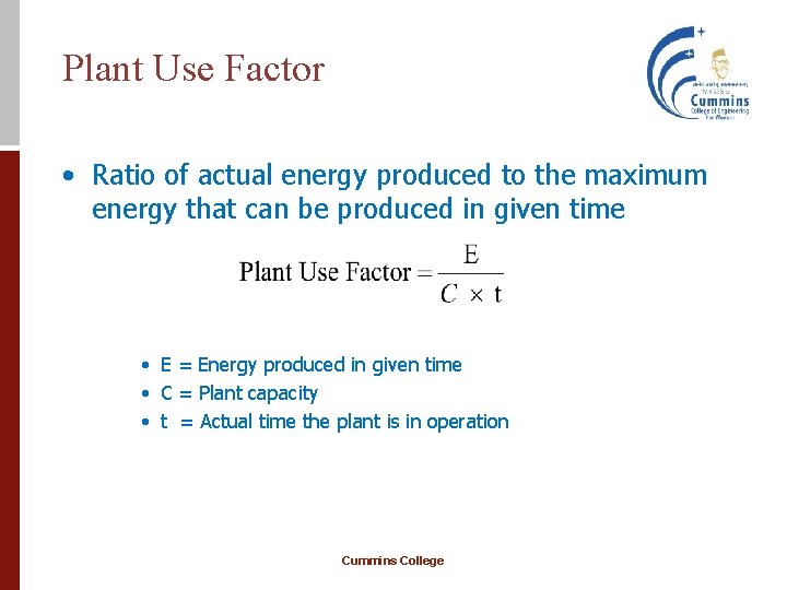 Plant Use Factor • Ratio of actual energy produced to the maximum energy that