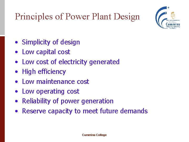 Principles of Power Plant Design • • Simplicity of design Low capital cost Low