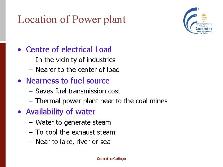 Location of Power plant • Centre of electrical Load – In the vicinity of