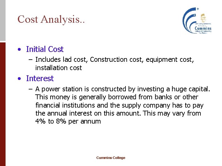 Cost Analysis. . • Initial Cost – Includes lad cost, Construction cost, equipment cost,