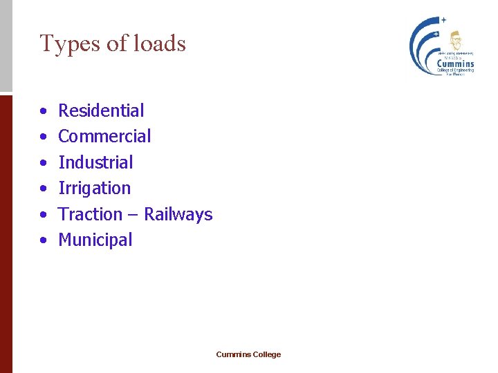 Types of loads • • • Residential Commercial Industrial Irrigation Traction – Railways Municipal