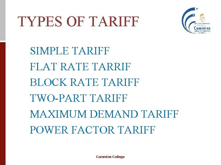 TYPES OF TARIFF SIMPLE TARIFF FLAT RATE TARRIF BLOCK RATE TARIFF TWO-PART TARIFF MAXIMUM