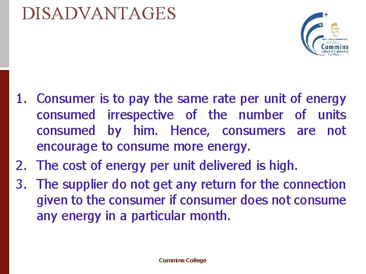 DISADVANTAGES 1. Consumer is to pay the same rate per unit of energy consumed