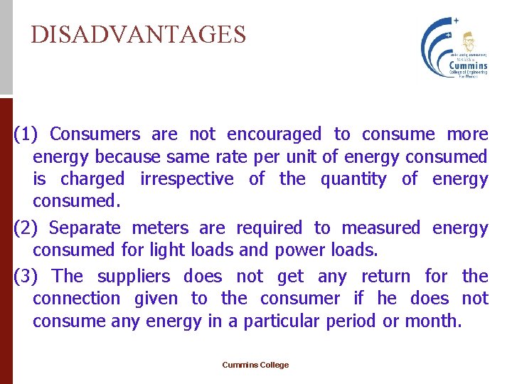 DISADVANTAGES (1) Consumers are not encouraged to consume more energy because same rate per