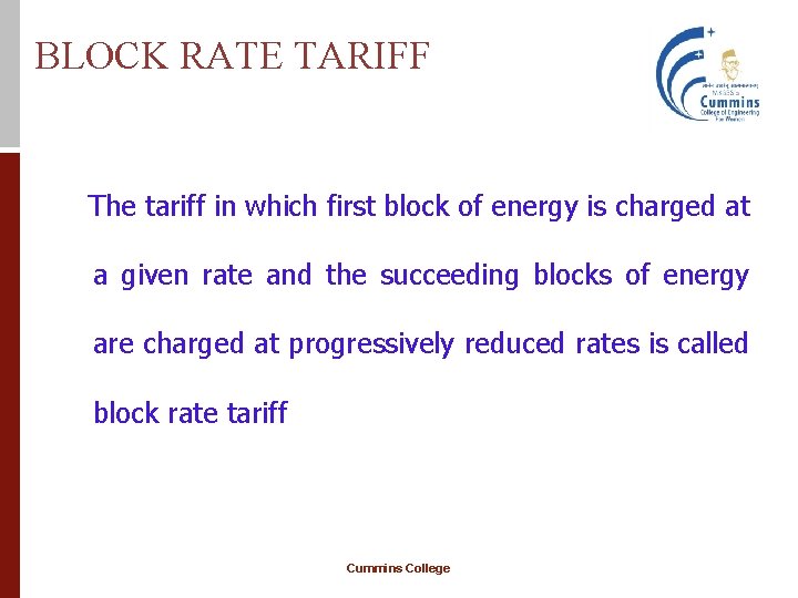 BLOCK RATE TARIFF The tariff in which first block of energy is charged at