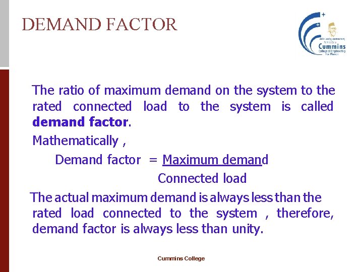 DEMAND FACTOR The ratio of maximum demand on the system to the rated connected