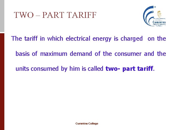 TWO – PART TARIFF The tariff in which electrical energy is charged on the