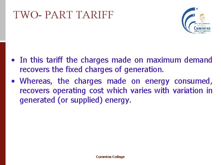 TWO- PART TARIFF • In this tariff the charges made on maximum demand recovers