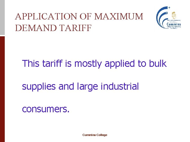 APPLICATION OF MAXIMUM DEMAND TARIFF This tariff is mostly applied to bulk supplies and