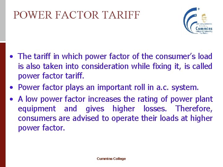 POWER FACTOR TARIFF • The tariff in which power factor of the consumer’s load