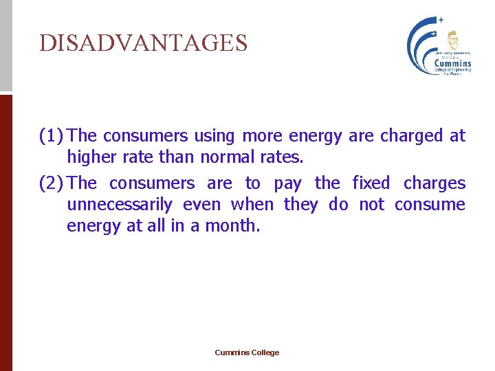 DISADVANTAGES (1) The consumers using more energy are charged at higher rate than normal