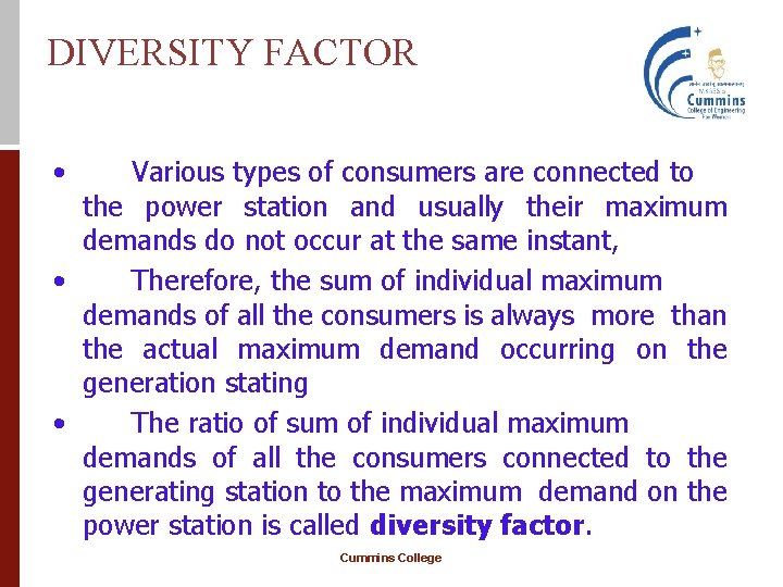 DIVERSITY FACTOR • Various types of consumers are connected to the power station and