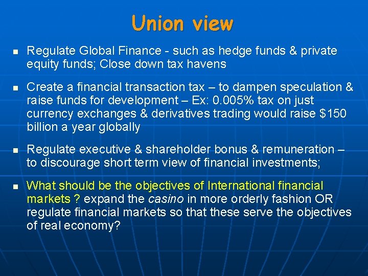 Union view n n Regulate Global Finance - such as hedge funds & private