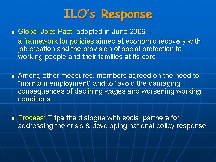 ILO’s Response n n n Global Jobs Pact adopted in June 2009 – a