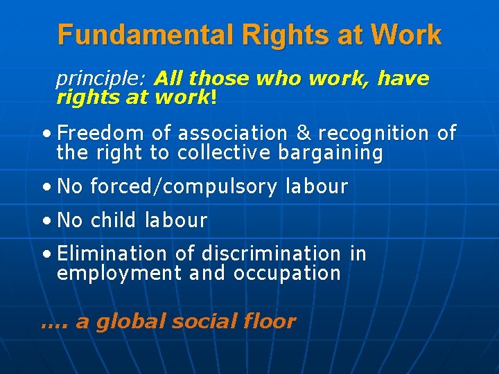 Fundamental Rights at Work principle: All those who work, have rights at work! •