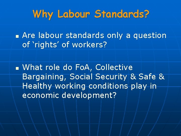 Why Labour Standards? n n Are labour standards only a question of ‘rights’ of