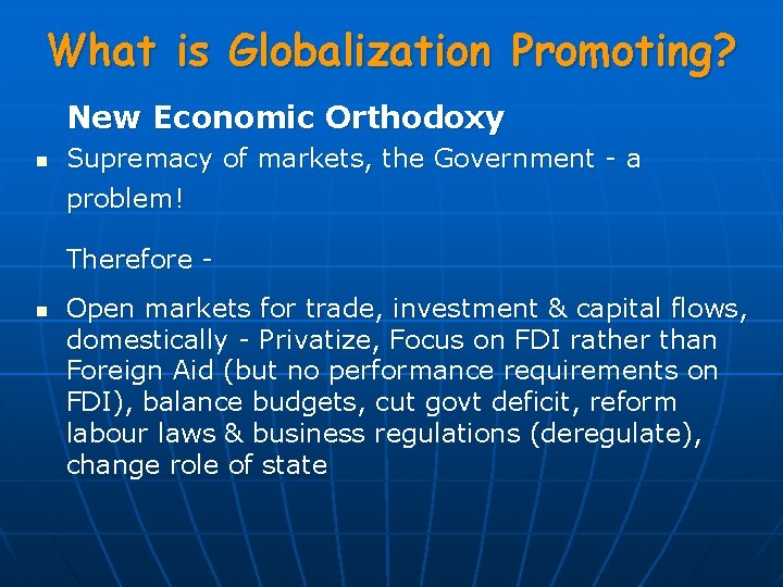 What is Globalization Promoting? New Economic Orthodoxy n Supremacy of markets, the Government -