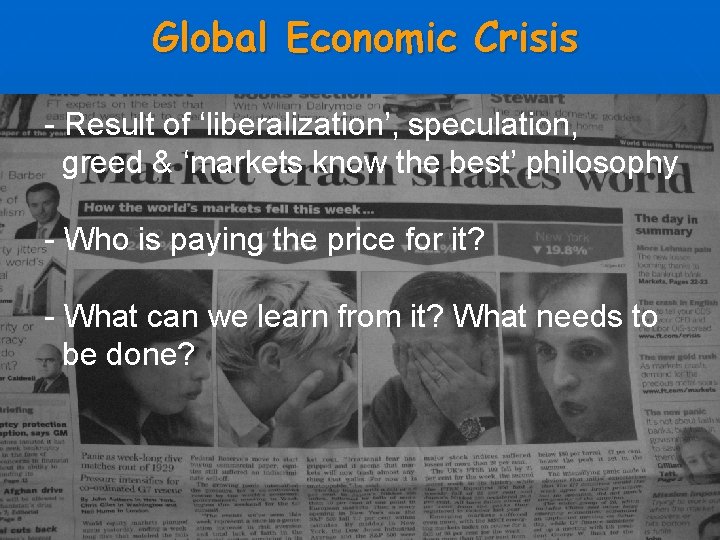 Global Economic Crisis - Result of ‘liberalization’, speculation, greed & ‘markets know the best’