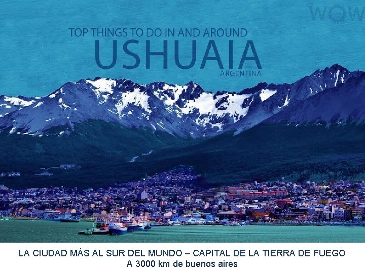 LA CIUDAD MÁS AL SUR DEL MUNDO – CAPITAL DE LA TIERRA DE FUEGO