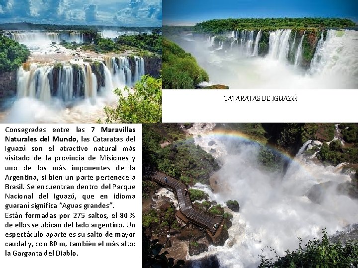 CATARATAS DE IGUAZÚ Consagradas entre las 7 Maravillas Naturales del Mundo, las Cataratas del