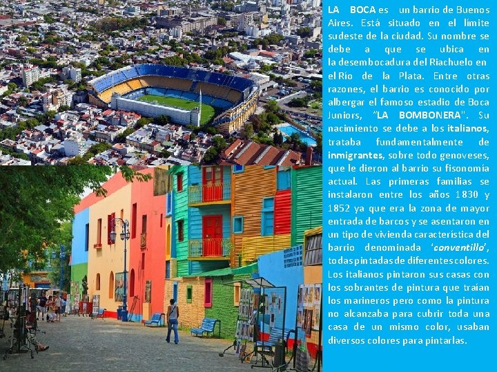 LA BOCA es un barrio de Buenos Aires. Está situado en el límite sudeste