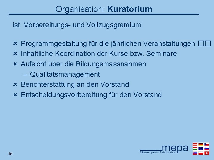 Organisation: Kuratorium ist Vorbereitungs- und Vollzugsgremium: û Programmgestaltung für die jährlichen Veranstaltungen �� û