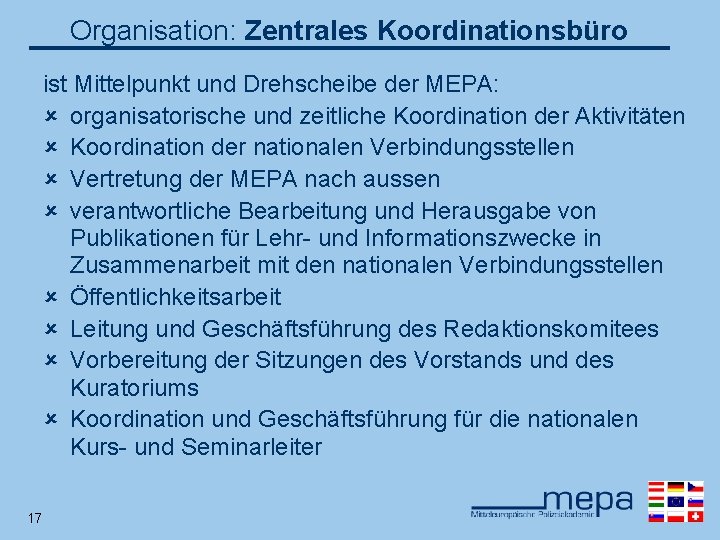 Organisation: Zentrales Koordinationsbüro ist Mittelpunkt und Drehscheibe der MEPA: û organisatorische und zeitliche Koordination