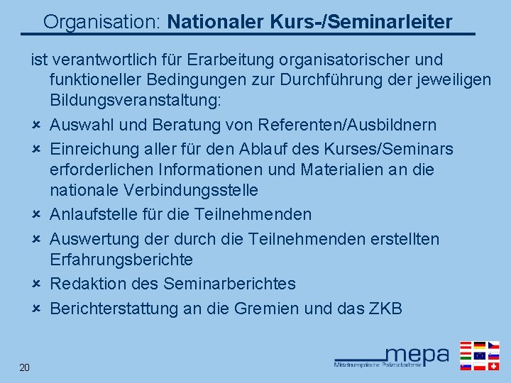 Organisation: Nationaler Kurs-/Seminarleiter ist verantwortlich für Erarbeitung organisatorischer und funktioneller Bedingungen zur Durchführung der