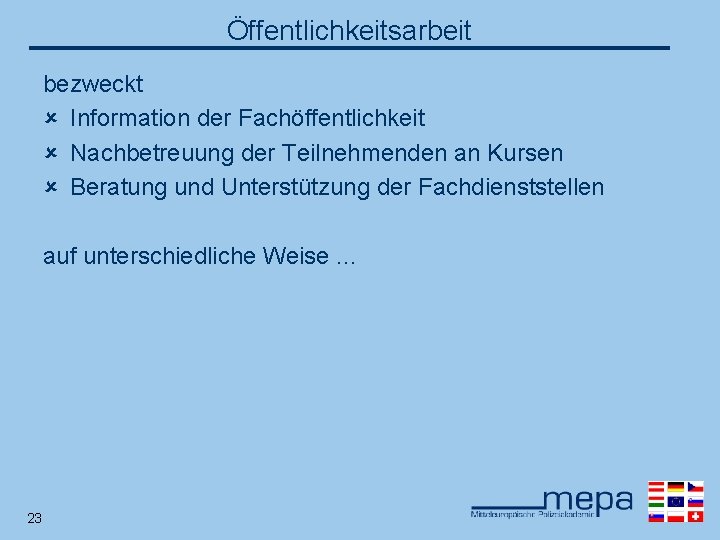 Öffentlichkeitsarbeit bezweckt û Information der Fachöffentlichkeit û Nachbetreuung der Teilnehmenden an Kursen û Beratung