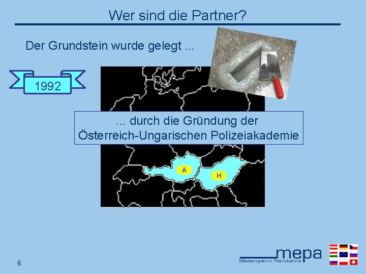 Wer sind die Partner? Der Grundstein wurde gelegt. . . 1992. . . durch