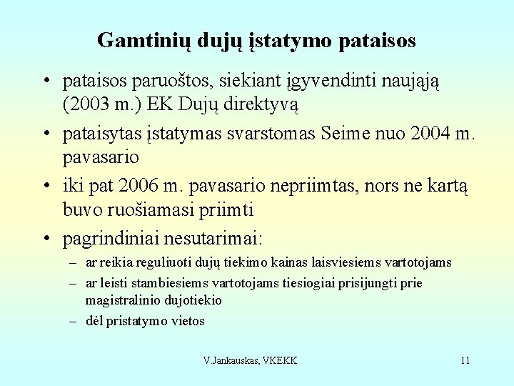 Gamtinių dujų įstatymo pataisos • pataisos paruoštos, siekiant įgyvendinti naująją (2003 m. ) EK