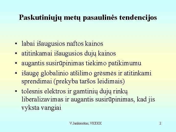 Paskutiniųjų metų pasaulinės tendencijos • • labai išaugusios naftos kainos atitinkamai išaugusios dujų kainos